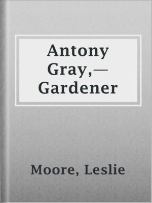 cover image of Antony Gray,—Gardener